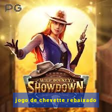 jogo de chevette rebaixado